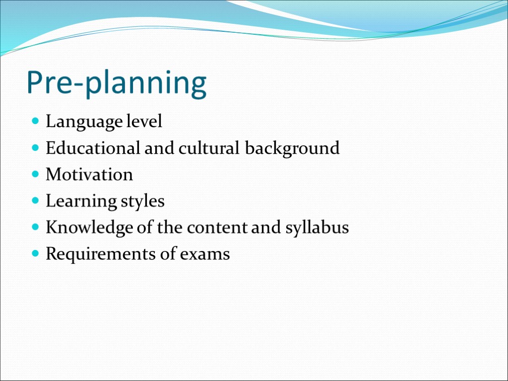Pre-planning Language level Educational and cultural background Motivation Learning styles Knowledge of the content